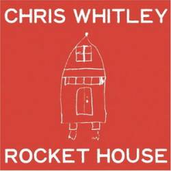 Chris Whitley : Rocket House